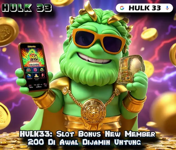 HULK33: Slot Bonus New Member 200 Di Awal Dijamin Untung